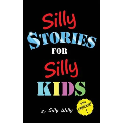 Silly Stories for Silly Kids: A Funny Short Story Collection for Children Ages 5-10 - Paperback