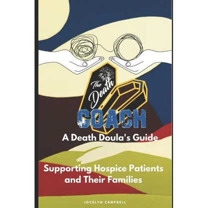 The Death Coach: A Guide for Death Doulas Supporting Hospice Patients and Their Families - Paperback