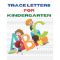 Trace Letters for Kindergarten: A Fun Book to Practice ABC Writing paper for kids, preschoolers, kindergarten and toddlers of 100 pages and size 8.6 b - Paperback