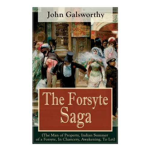 The Forsyte Saga (The Man of Property, Indian Summer of a Forsyte, In Chancery, Awakening, To Let): Masterpiece of Modern Literature from the Nobel-Pr - Paperback