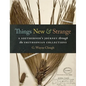 Things New and Strange: A Southerner's Journey Through the Smithsonian Collections - Hardcover