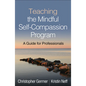 Teaching the Mindful Self-Compassion Program: A Guide for Professionals - Hardcover