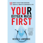 Your Oxygen Mask First: 17 Habits to Help High Achievers Survive & Thrive in Leadership & Life - Paperback