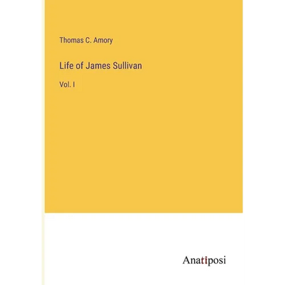 Life of James Sullivan: Vol. I - Paperback