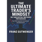 The Ultimate Trader's Mindset: A Practical Guide to Mastering Trading Psychology, Discipline, and Consistent Performance - Paperback