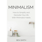 Minimalism: How to Simplify and Declutter Your life With Minimalist Habits - Paperback