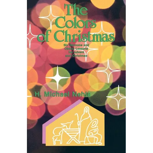 The Colors Of Christmas: Six Sermons And Object Lessons For Advent And Christmas - Paperback