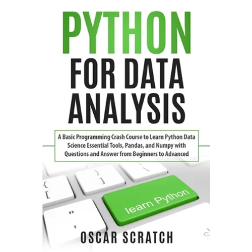 Python for Data Analysis: A Basic Programming Crash Course to Learn Python Data Science Essential Tools, Pandas, and Numpy with Questions and An - Paperback