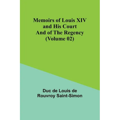 Memoirs of Louis XIV and His Court and of the Regency (Volume 02) - Paperback