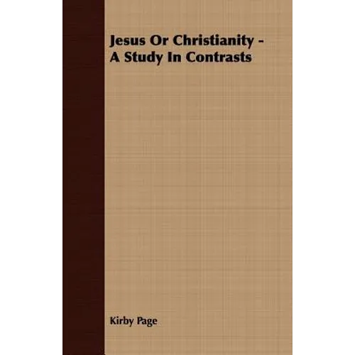 Jesus Or Christianity - A Study In Contrasts - Paperback
