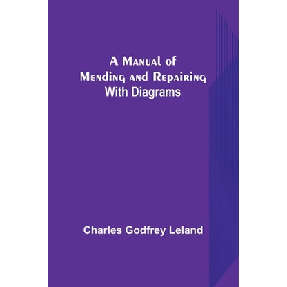 A Manual of Mending and Repairing; With Diagrams - Paperback