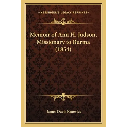 Memoir of Ann H. Judson, Missionary to Burma (1854) - Paperback