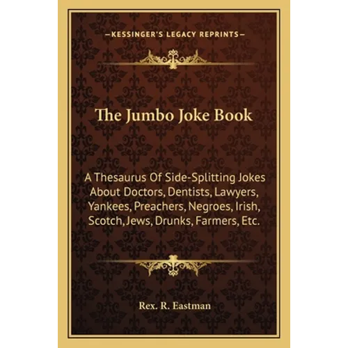 The Jumbo Joke Book: A Thesaurus of Side-Splitting Jokes about Doctors, Dentists, Lawyers, Yankees, Preachers, Negroes, Irish, Scotch, Jews - Paperback