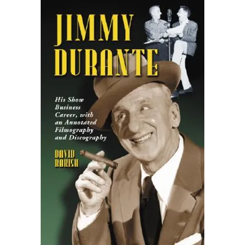 Jimmy Durante: His Show Business Career, with an Annotated Filmography and Discography - Paperback