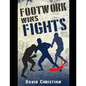 Footwork Wins Fights: The Footwork of Boxing, Kickboxing, Martial Arts & MMA - Paperback