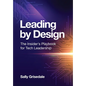 Leading By Design: The Insider's Playbook For Tech Leadership - Hardcover