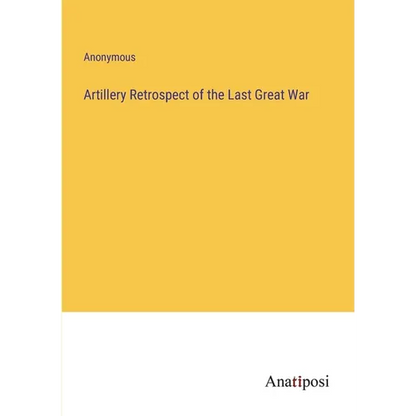 Artillery Retrospect of the Last Great War - Paperback