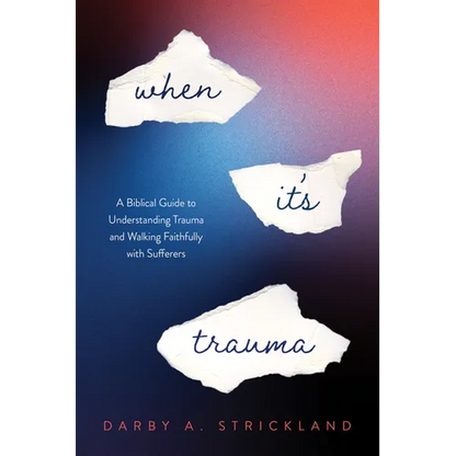 When It's Trauma: A Biblical Guide to Understanding Trauma and Walking Faithfully with Sufferers - Paperback
