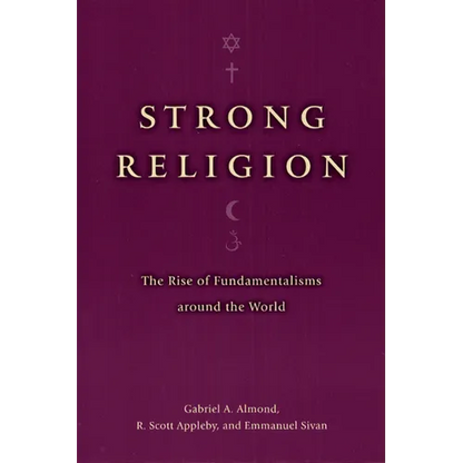 Strong Religion: The Rise of Fundamentalisms Around the World - Paperback
