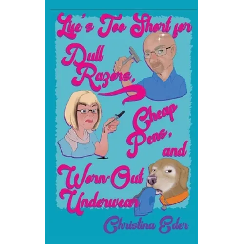 Life's Too Short for Dull Razors, Cheap Pens, and Worn Out Underwear - Paperback