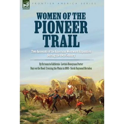 Women of the Pioneer Trail: Two Accounts of the American Westward Expansion During the 19th Century By Ox team to California by Lavinia Honeyman Porte - Hardcover