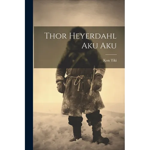 Thor Heyerdahl Aku Aku - Paperback