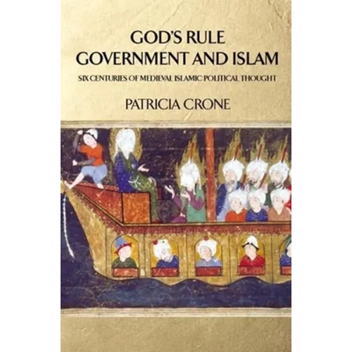 God's Rule - Government and Islam: Six Centuries of Medieval Islamic Political Thought - Paperback