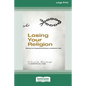 Losing Your Religion: Moving from Superficial Routine to Authentic Faith [Standard Large Print 16 Pt Edition] - Paperback