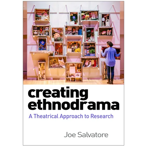Creating Ethnodrama: A Theatrical Approach to Research - Hardcover