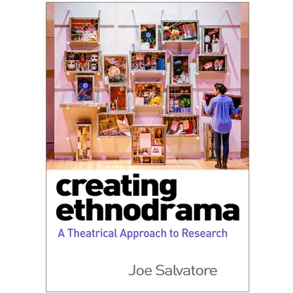 Creating Ethnodrama: A Theatrical Approach to Research - Hardcover