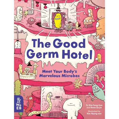 The Good Germ Hotel: Meet Your Body's Marvelous Microbes - Hardcover