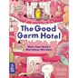 The Good Germ Hotel: Meet Your Body's Marvelous Microbes - Hardcover