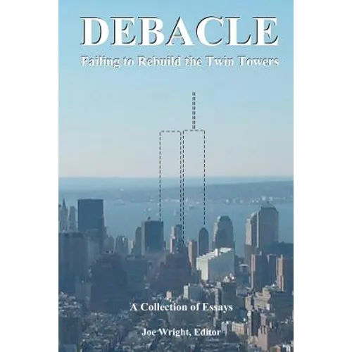 Debacle: Failing to Rebuild the Twin Towers: A Collection of Essays - Paperback