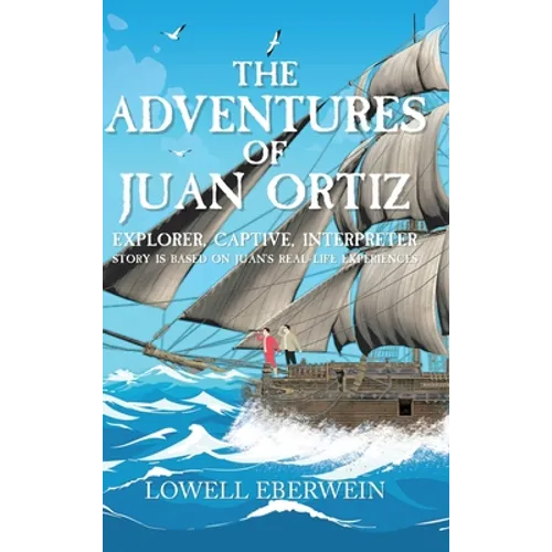 The Adventures of Juan Ortiz: Explorer, Captive, Interpreter - Hardcover