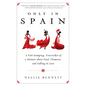 Only in Spain: A Foot-Stomping, Firecracker of a Memoir about Food, Flamenco, and Falling in Love - Paperback
