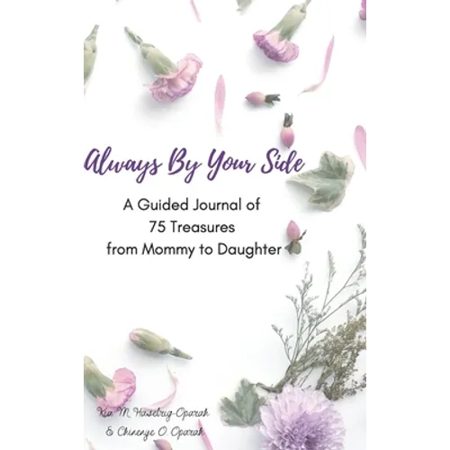 Always By Your Side: A Journal of 75 Guided Treasures from Mommy to Daughter - Hardcover