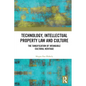 Technology, Intellectual Property Law and Culture: The Tangification of Intangible Cultural Heritage - Paperback