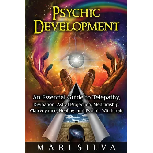Psychic Development: An Essential Guide to Telepathy, Divination, Astral Projection, Mediumship, Clairvoyance, Healing, and Psychic Witchcraft - Paperback