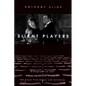 Silent Players: A Biographical and Autobiographical Study of 100 Silent Film Actors and Actresses - Hardcover