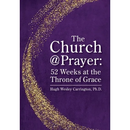 The Church@Prayer: 52 Weeks at the Throne of Grace - Hardcover