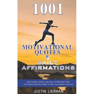 1001 Motivational Quotes & Daily Affirmations: Motivational Quotes and Daily Affirmations from The Worlds Greatest Minds To Help You Improve Your Life - Paperback