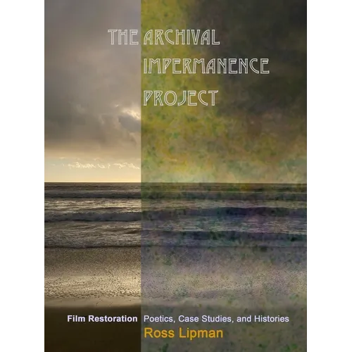 The Archival Impermanence Project: Film Restoration Poetics, Case Studies, and Histories - Paperback