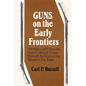 Guns on the Early Frontiers: A History of Firearms from Colonial Times through the Years of the Western Fur Trade - Paperback