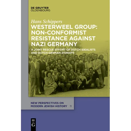 Westerweel Group: Non-Conformist Resistance Against Nazi Germany: A Joint Rescue Effort of Dutch Idealists and Dutch-German Zionists - Paperback