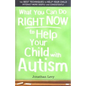 What You Can Do Right Now to Help Your Child with Autism - Paperback