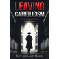 Leaving Catholicism: Why Protestant and Catholic Differences Matter - Paperback