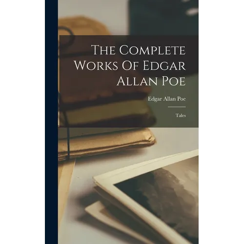 The Complete Works Of Edgar Allan Poe: Tales - Hardcover
