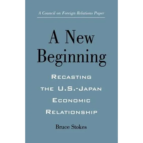 A New Beginning: Recasting the U.S.-Japan Economic Relationship - Paperback