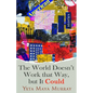 The World Doesn't Work That Way, But It Could: Stories Volume 1 - Hardcover