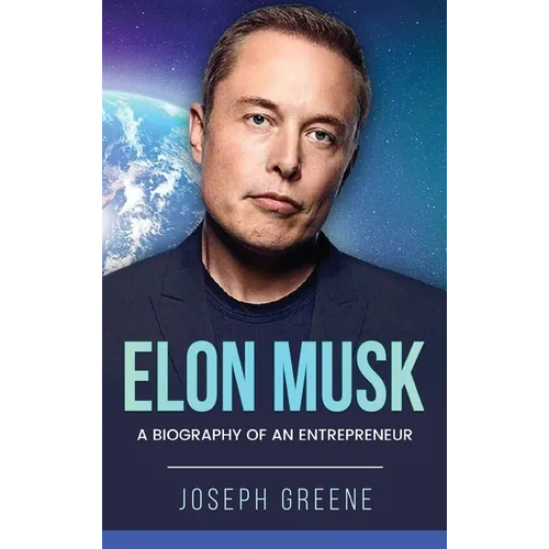 Elon Musk: A Biography of an Entrepreneur - Hardcover